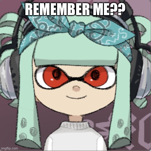 MarinaFan32 | REMEMBER ME?? | image tagged in marinafan32 | made w/ Imgflip meme maker