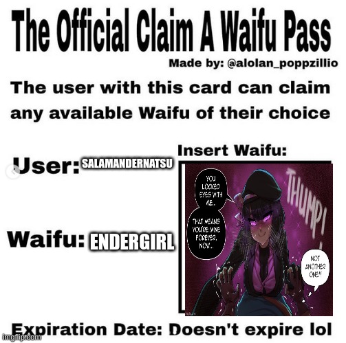 Official claim a waifu pass | SALAMANDERNATSU ENDERGIRL | image tagged in official claim a waifu pass | made w/ Imgflip meme maker