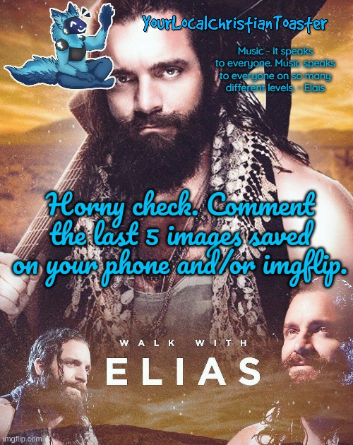 Elias temp | Horny check. Comment the last 5 images saved on your phone and/or imgflip. | image tagged in elias temp | made w/ Imgflip meme maker