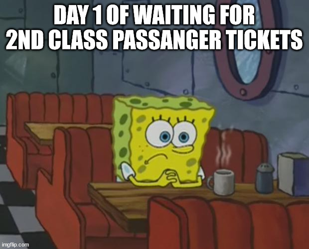 I can't find the god dang server | DAY 1 OF WAITING FOR 2ND CLASS PASSANGER TICKETS | image tagged in spongebob waiting | made w/ Imgflip meme maker