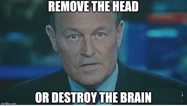 REMOVE THE HEAD OR DESTROY THE BRAIN | made w/ Imgflip meme maker