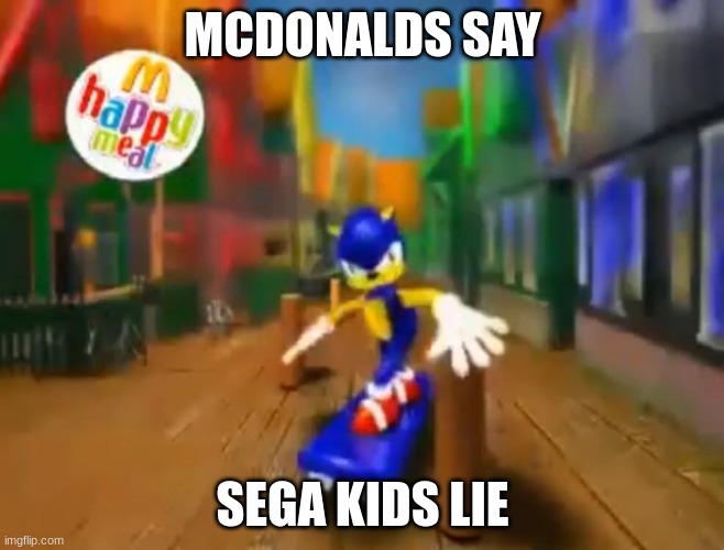 Sonic Sketboard | MCDONALDS SAY; SEGA KIDS LIE | image tagged in sonic sketboard | made w/ Imgflip meme maker