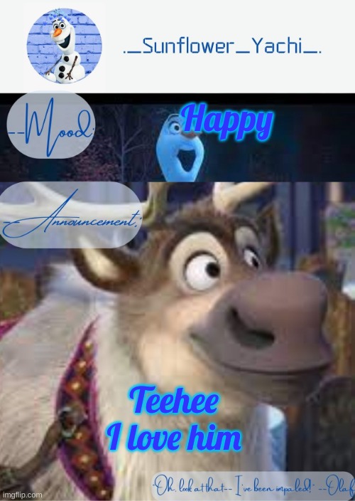Sunflower yachi's announcement temp sven and olaf ver. | Happy; Teehee I love him | image tagged in sunflower yachi's announcement temp sven and olaf ver | made w/ Imgflip meme maker