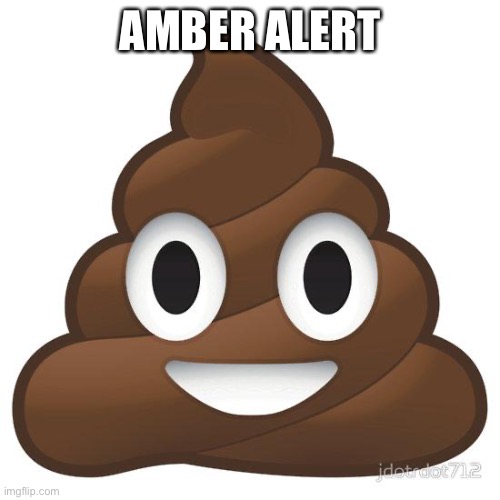 Amber Turd | AMBER ALERT | image tagged in poop | made w/ Imgflip meme maker