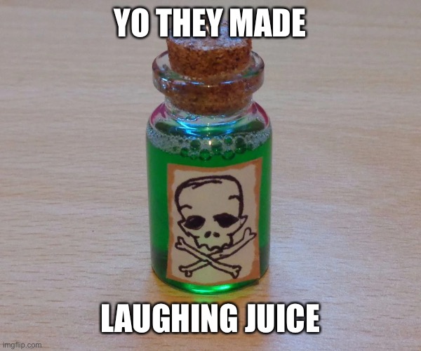 YO THEY MADE; LAUGHING JUICE | made w/ Imgflip meme maker