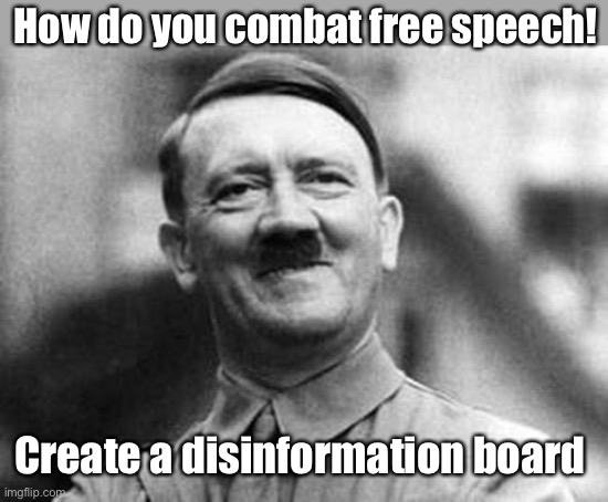 Progressives don’t like free speech | How do you combat free speech! Create a disinformation board | image tagged in adolf hitler,politics lol,memes | made w/ Imgflip meme maker