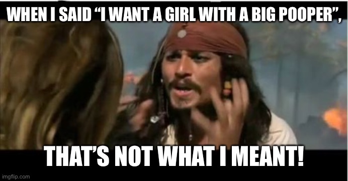 That’s not what he meant |  WHEN I SAID “I WANT A GIRL WITH A BIG POOPER”, THAT’S NOT WHAT I MEANT! | image tagged in memes,johnny depp,amber heard,poop,bed | made w/ Imgflip meme maker