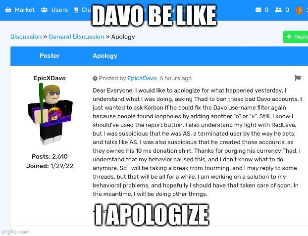 Davo be like | DAVO BE LIKE; I APOLOGIZE | image tagged in memes | made w/ Imgflip meme maker
