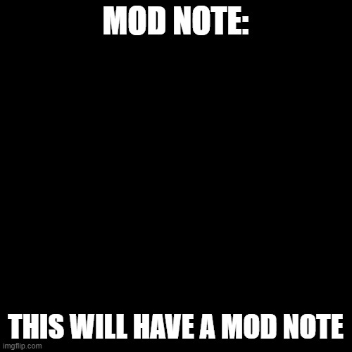 Blank Transparent Square | MOD NOTE:; THIS WILL HAVE A MOD NOTE | image tagged in memes,blank transparent square,mod note it is in the tags too | made w/ Imgflip meme maker