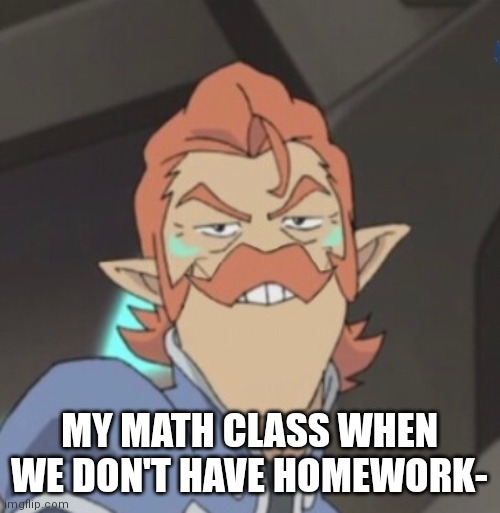 Idk-(Got lazy-) | MY MATH CLASS WHEN WE DON'T HAVE HOMEWORK- | image tagged in math,school,funny | made w/ Imgflip meme maker