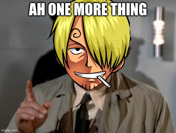 "Ah, one more thing" | AH ONE MORE THING | image tagged in ah one more thing | made w/ Imgflip meme maker