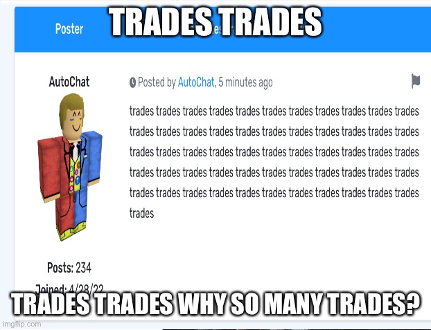 Trades | TRADES TRADES; TRADES TRADES WHY SO MANY TRADES? | image tagged in memes | made w/ Imgflip meme maker