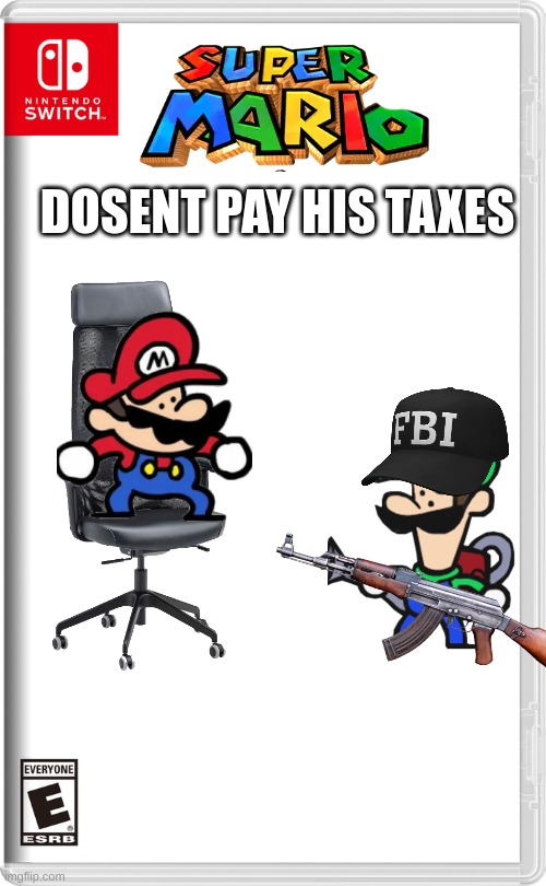 Nintendo Switch | DOSENT PAY HIS TAXES | image tagged in nintendo switch | made w/ Imgflip meme maker