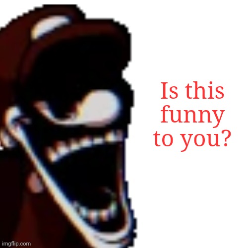 Is this funny to you? | image tagged in why u avin a gigle m80 | made w/ Imgflip meme maker