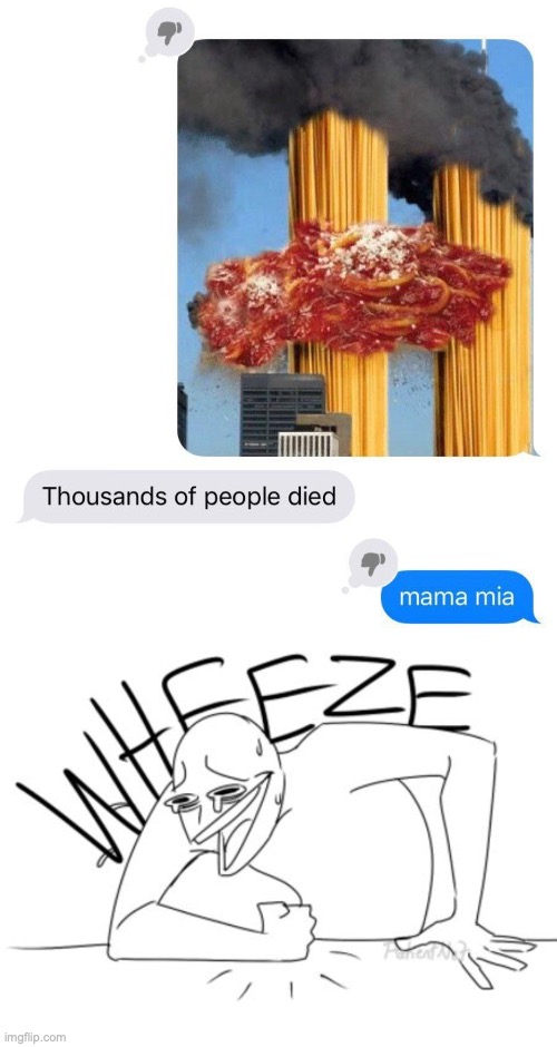 Yikes.... Italians are just different | image tagged in wheeze,funny,memes,fun,dark humor,9/11 | made w/ Imgflip meme maker