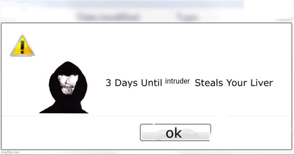 unknown error | intruder | image tagged in 3 days until x steals your liver,intruder,horror analog | made w/ Imgflip meme maker