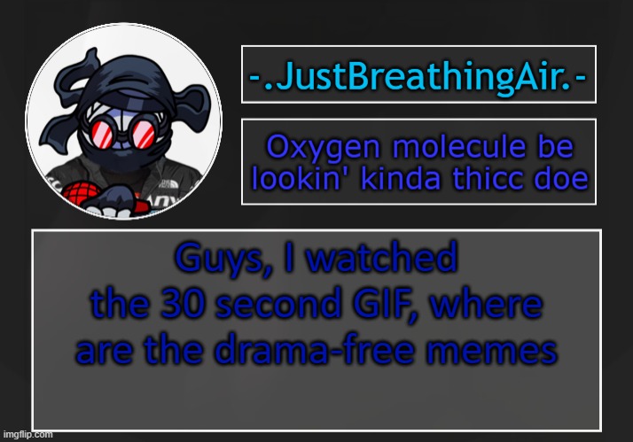 pls help | Guys, I watched the 30 second GIF, where are the drama-free memes | made w/ Imgflip meme maker