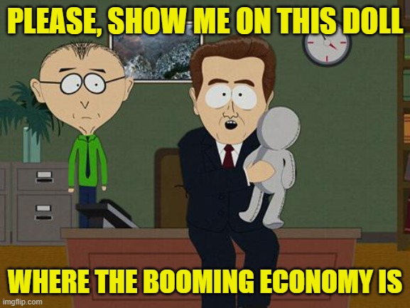 Show me on this doll | PLEASE, SHOW ME ON THIS DOLL WHERE THE BOOMING ECONOMY IS | image tagged in show me on this doll | made w/ Imgflip meme maker