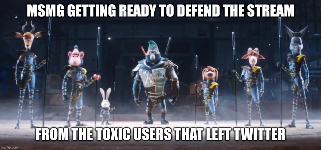 im finna make this a temp | MSMG GETTING READY TO DEFEND THE STREAM; FROM THE TOXIC USERS THAT LEFT TWITTER | made w/ Imgflip meme maker