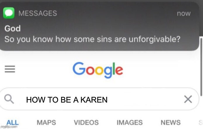 google search | HOW TO BE A KAREN | image tagged in google search | made w/ Imgflip meme maker