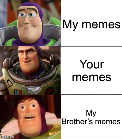 Lol my brother’s meme suck | My memes; Your memes; My Brother’s memes | image tagged in better best blurst lightyear edition | made w/ Imgflip meme maker