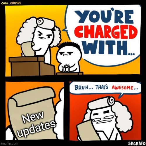 There are new updates | New updates | image tagged in cool crimes,comics/cartoons,memes,gifs,funny | made w/ Imgflip meme maker