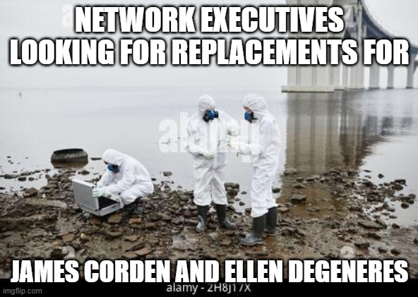 Toxic Twins TV |  NETWORK EXECUTIVES LOOKING FOR REPLACEMENTS FOR; JAMES CORDEN AND ELLEN DEGENERES | image tagged in james corden,ellen degeneres,toxic twin tv | made w/ Imgflip meme maker