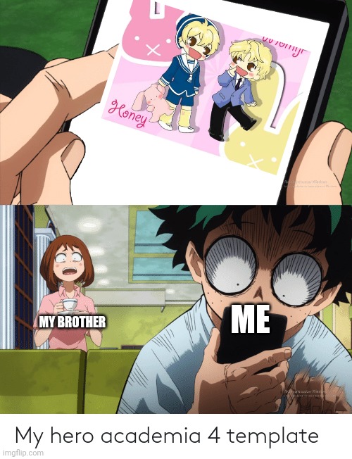 mha 4 template | MY BROTHER; ME | image tagged in mha 4 template | made w/ Imgflip meme maker