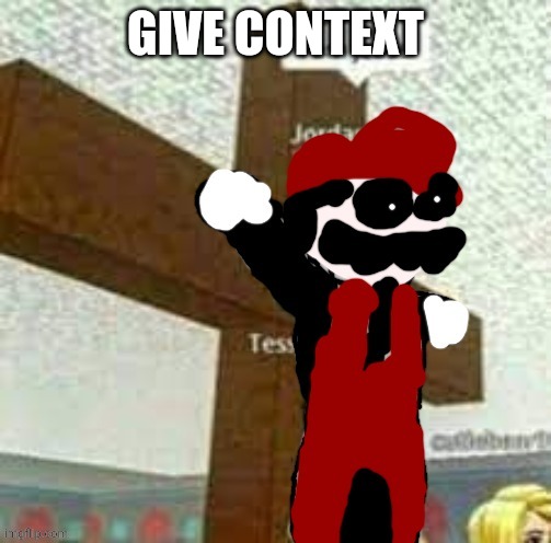 GIVE CONTEXT | image tagged in i am jeuse but mx | made w/ Imgflip meme maker