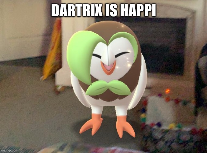 Happi Dartrix | DARTRIX IS HAPPI | image tagged in happi dartrix | made w/ Imgflip meme maker