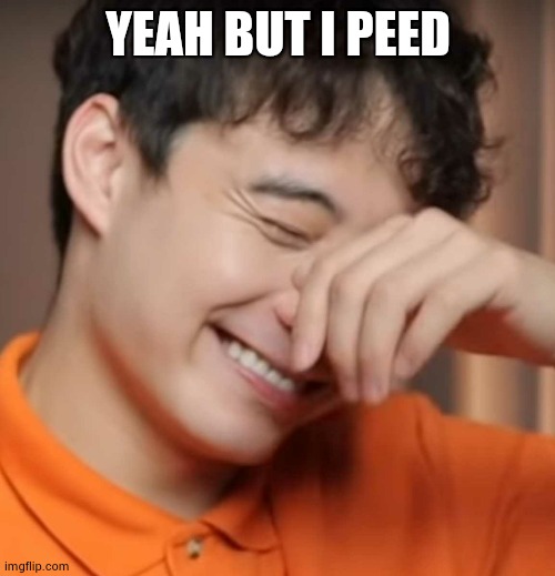 yeah right uncle rodger | YEAH BUT I PEED | image tagged in yeah right uncle rodger | made w/ Imgflip meme maker