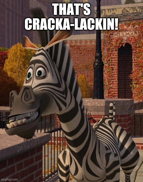 marty | THAT'S CRACKA-LACKIN! | image tagged in marty | made w/ Imgflip meme maker
