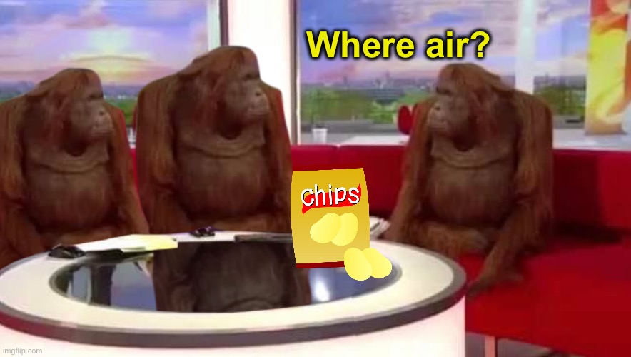 where monkey | Where air? | image tagged in where monkey | made w/ Imgflip meme maker