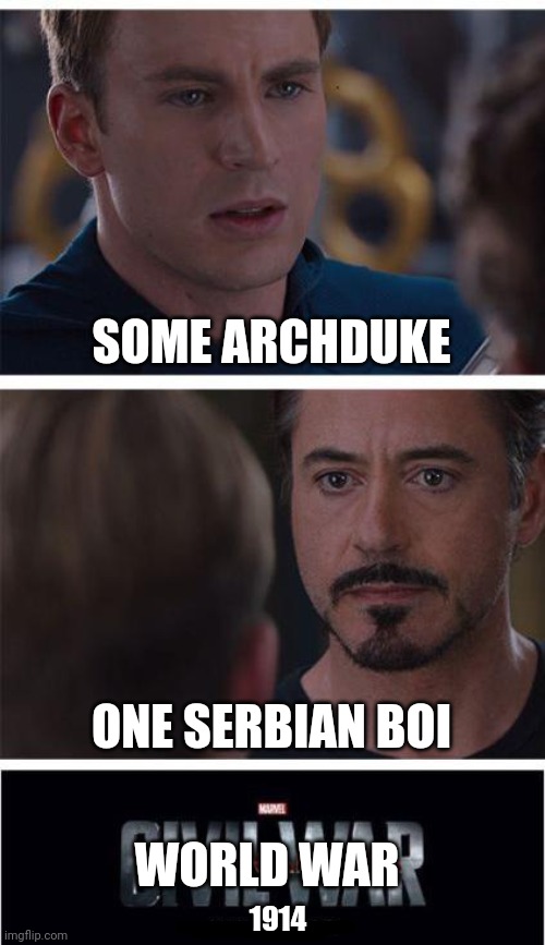 One of the MANY reasons why WW1 started |  SOME ARCHDUKE; ONE SERBIAN BOI; WORLD WAR; 1914 | image tagged in memes,marvel civil war 1,ww1,oof | made w/ Imgflip meme maker