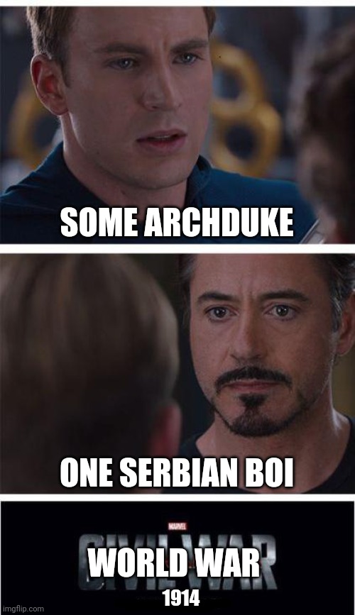 One of the MANY reasons why WW1 started | SOME ARCHDUKE; ONE SERBIAN BOI; WORLD WAR; 1914 | image tagged in memes,marvel civil war 1,ww1,oof | made w/ Imgflip meme maker