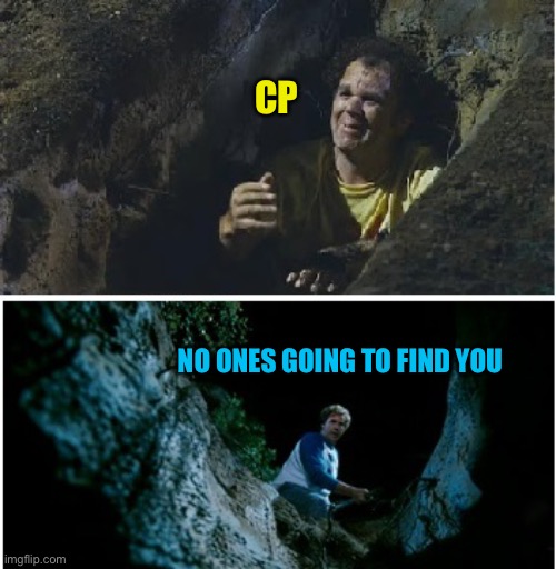Step Brothers Burying You | CP; NO ONES GOING TO FIND YOU | image tagged in step brothers burying you | made w/ Imgflip meme maker
