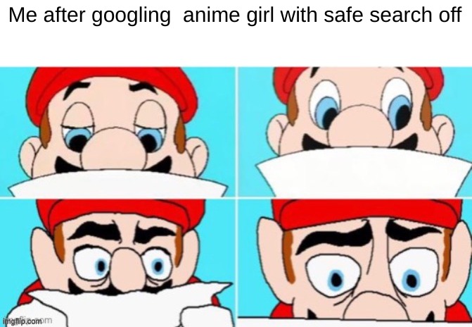 mario reading | Me after googling  anime girl with safe search off | image tagged in mario reading | made w/ Imgflip meme maker