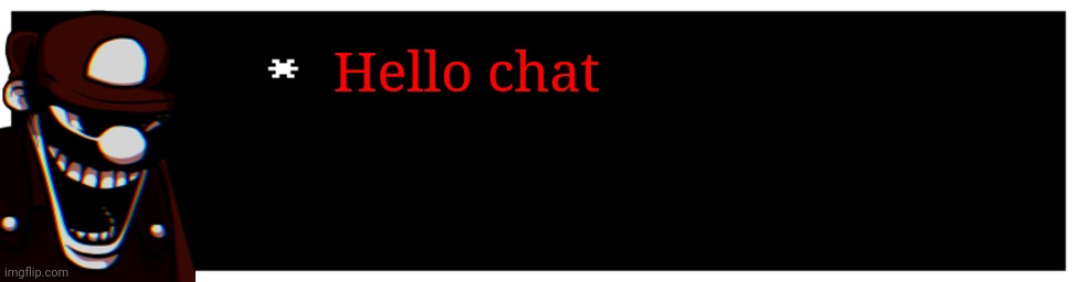 Undertale Text Box | Hello chat | image tagged in undertale text box | made w/ Imgflip meme maker