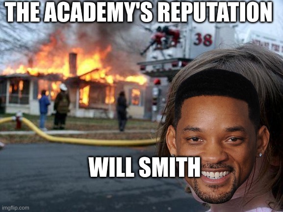 Disaster Girl | THE ACADEMY'S REPUTATION; WILL SMITH | image tagged in memes,disaster girl | made w/ Imgflip meme maker