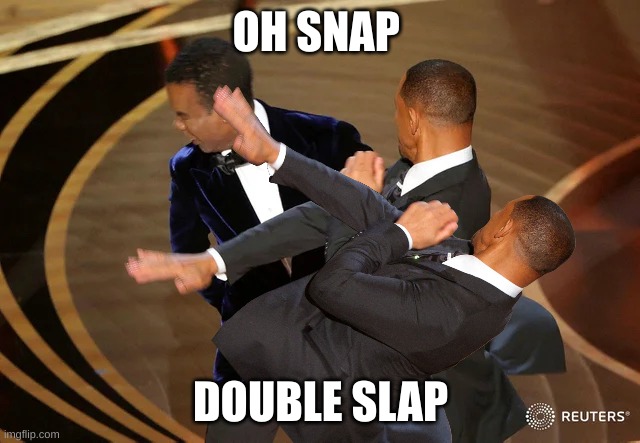 OH SNAP; DOUBLE SLAP | made w/ Imgflip meme maker