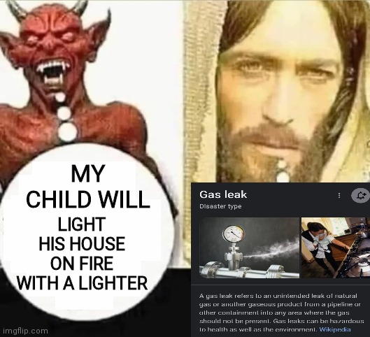 My child will | MY CHILD WILL; LIGHT HIS HOUSE ON FIRE WITH A LIGHTER | image tagged in my child will,memes,fire | made w/ Imgflip meme maker