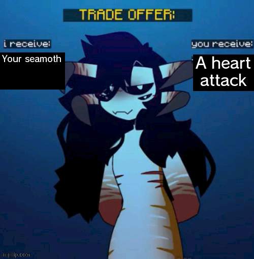 yay. | Your seamoth; A heart attack | made w/ Imgflip meme maker