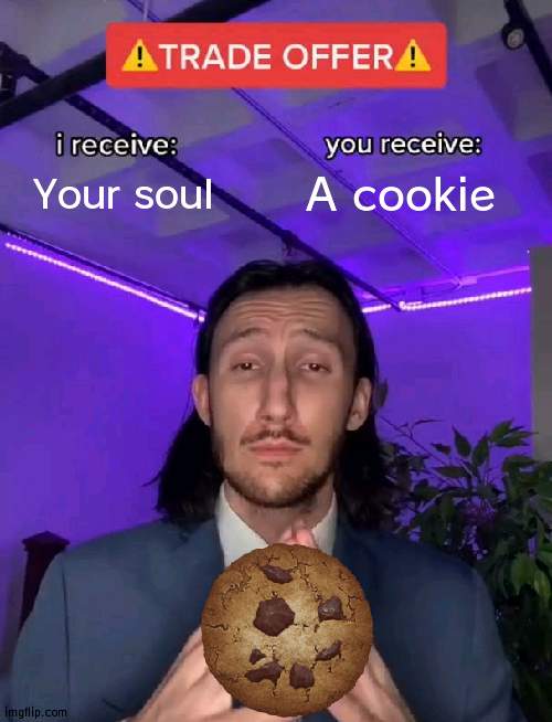 title | Your soul; A cookie | made w/ Imgflip meme maker