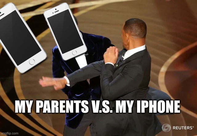 Will Smith punching Chris Rock | MY PARENTS V.S. MY IPHONE | image tagged in will smith punching chris rock | made w/ Imgflip meme maker