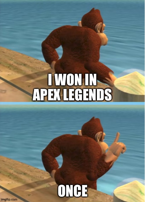 Donkey Kong | I WON IN APEX LEGENDS ONCE | image tagged in donkey kong | made w/ Imgflip meme maker