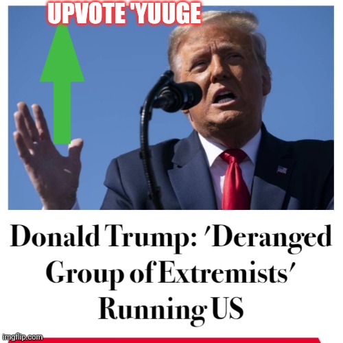 UPVOTE 'YUUGE | made w/ Imgflip meme maker