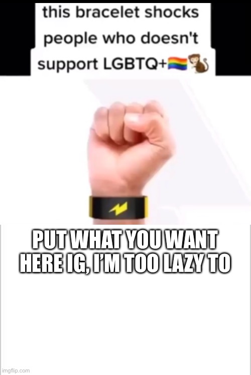 PUT WHAT YOU WANT HERE IG, I’M TOO LAZY TO | image tagged in white background | made w/ Imgflip meme maker