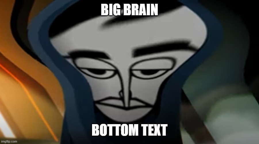 big brain | BIG BRAIN; BOTTOM TEXT | image tagged in memes,big brain | made w/ Imgflip meme maker