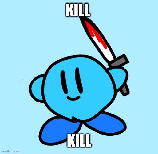 KILL KILL | made w/ Imgflip meme maker