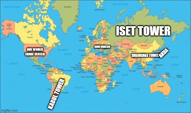 world map | ISET TOWER; BURJ KHALIFA; AKUA; ONE WORLD TRADE CENTER; SHANGHAI TOWER; KABUL TOWER | image tagged in world map | made w/ Imgflip meme maker